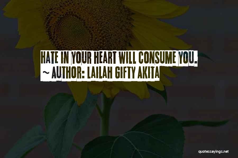 Lailah Gifty Akita Quotes: Hate In Your Heart Will Consume You.