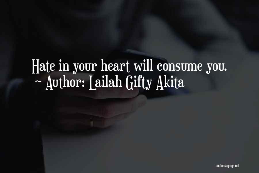 Lailah Gifty Akita Quotes: Hate In Your Heart Will Consume You.