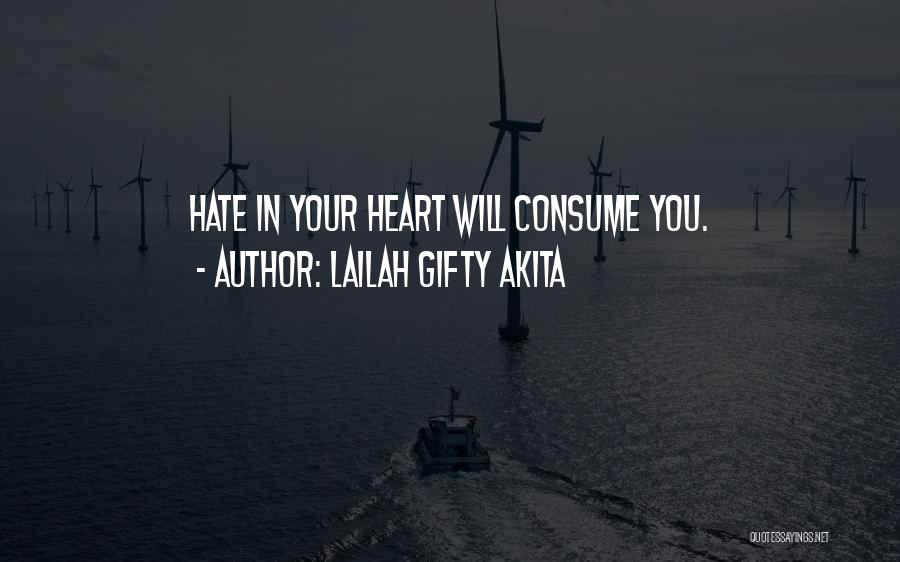 Lailah Gifty Akita Quotes: Hate In Your Heart Will Consume You.