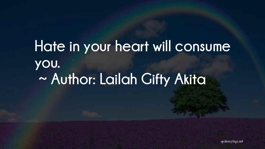 Lailah Gifty Akita Quotes: Hate In Your Heart Will Consume You.