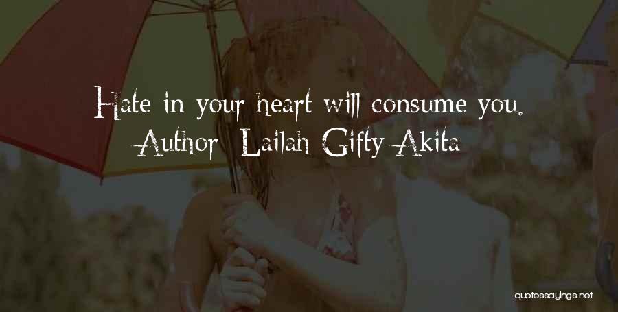 Lailah Gifty Akita Quotes: Hate In Your Heart Will Consume You.