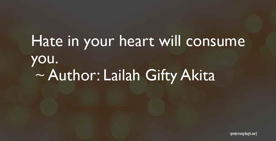 Lailah Gifty Akita Quotes: Hate In Your Heart Will Consume You.