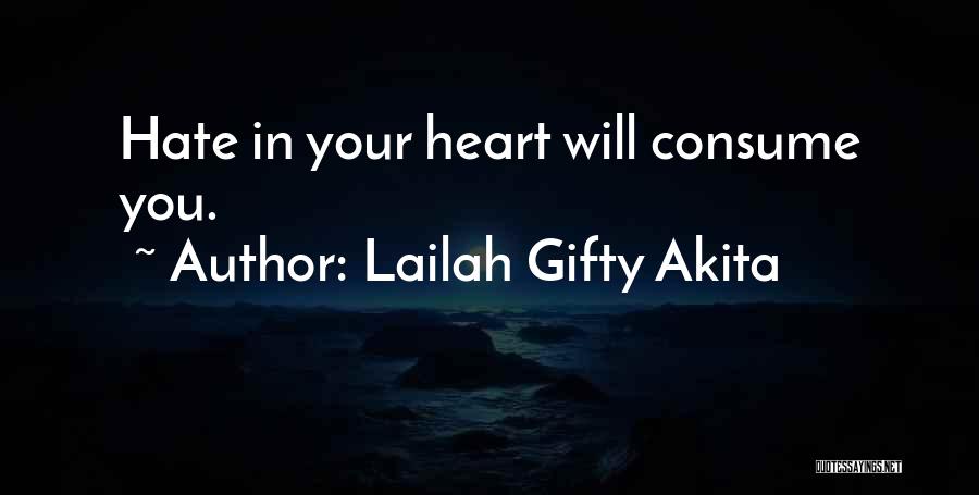 Lailah Gifty Akita Quotes: Hate In Your Heart Will Consume You.