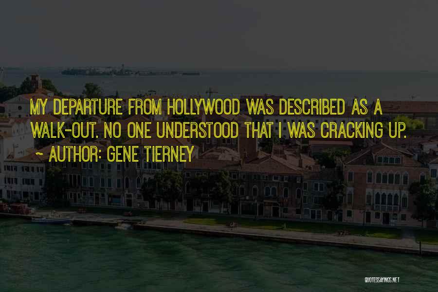 Gene Tierney Quotes: My Departure From Hollywood Was Described As A Walk-out. No One Understood That I Was Cracking Up.