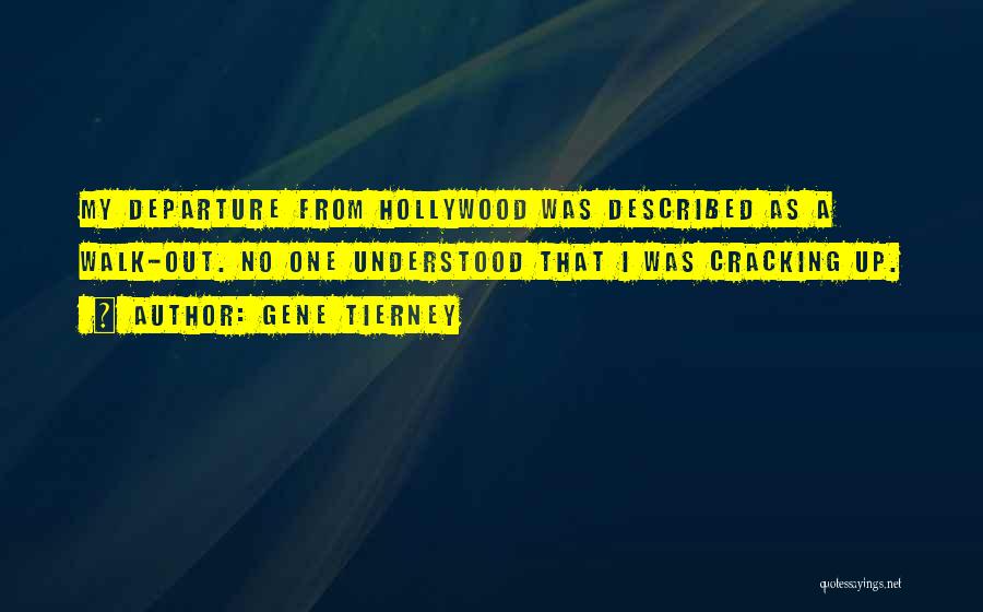 Gene Tierney Quotes: My Departure From Hollywood Was Described As A Walk-out. No One Understood That I Was Cracking Up.