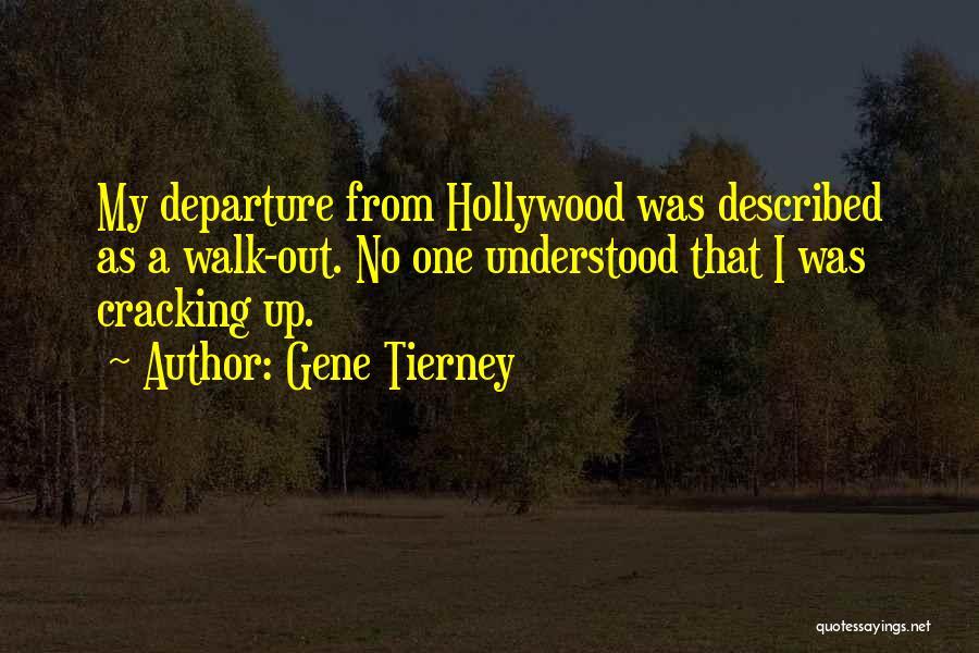 Gene Tierney Quotes: My Departure From Hollywood Was Described As A Walk-out. No One Understood That I Was Cracking Up.