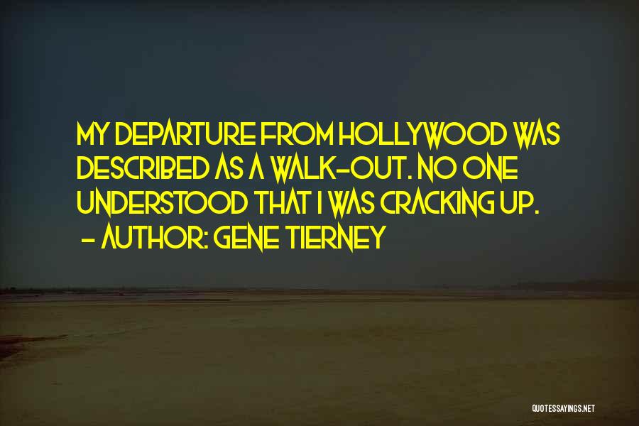 Gene Tierney Quotes: My Departure From Hollywood Was Described As A Walk-out. No One Understood That I Was Cracking Up.