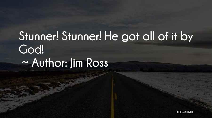 Jim Ross Quotes: Stunner! Stunner! He Got All Of It By God!
