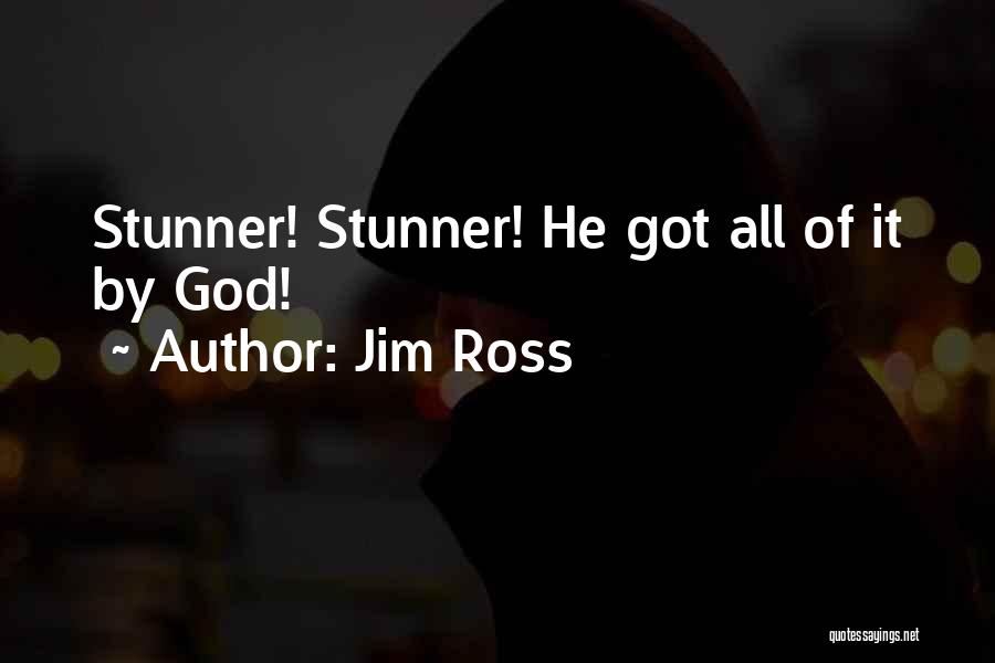 Jim Ross Quotes: Stunner! Stunner! He Got All Of It By God!