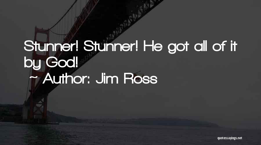 Jim Ross Quotes: Stunner! Stunner! He Got All Of It By God!
