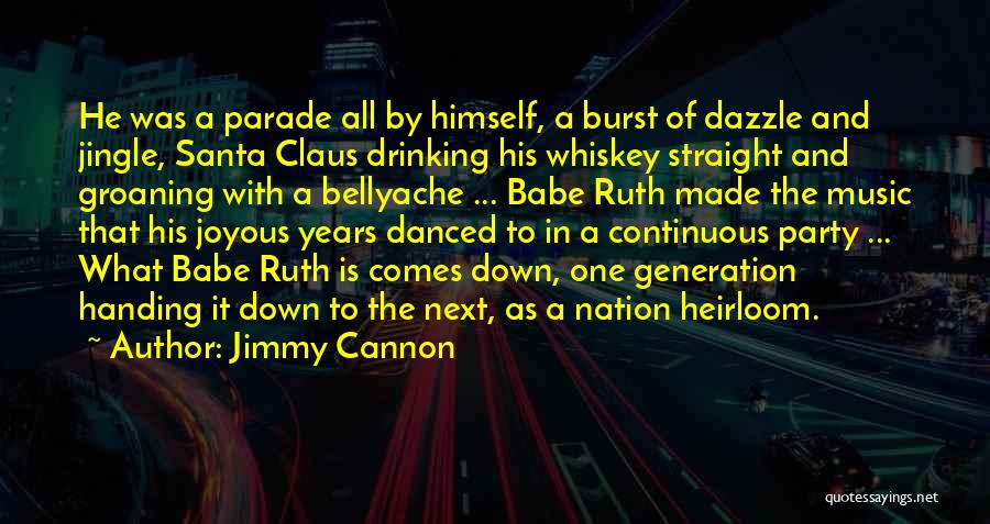 Jimmy Cannon Quotes: He Was A Parade All By Himself, A Burst Of Dazzle And Jingle, Santa Claus Drinking His Whiskey Straight And