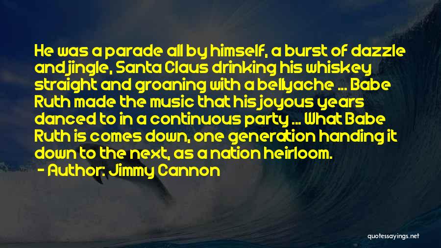 Jimmy Cannon Quotes: He Was A Parade All By Himself, A Burst Of Dazzle And Jingle, Santa Claus Drinking His Whiskey Straight And