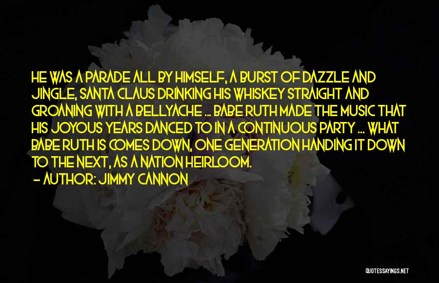 Jimmy Cannon Quotes: He Was A Parade All By Himself, A Burst Of Dazzle And Jingle, Santa Claus Drinking His Whiskey Straight And