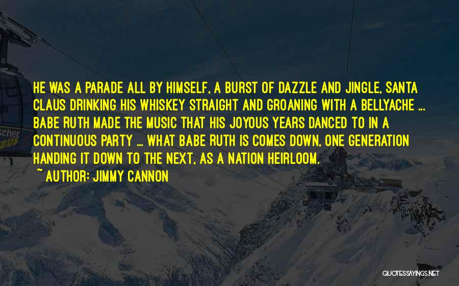 Jimmy Cannon Quotes: He Was A Parade All By Himself, A Burst Of Dazzle And Jingle, Santa Claus Drinking His Whiskey Straight And