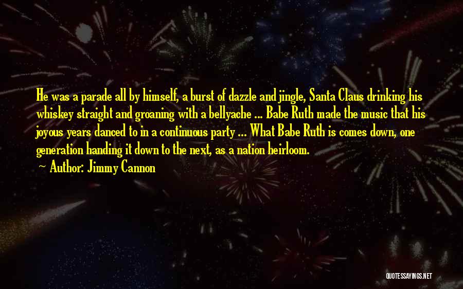 Jimmy Cannon Quotes: He Was A Parade All By Himself, A Burst Of Dazzle And Jingle, Santa Claus Drinking His Whiskey Straight And