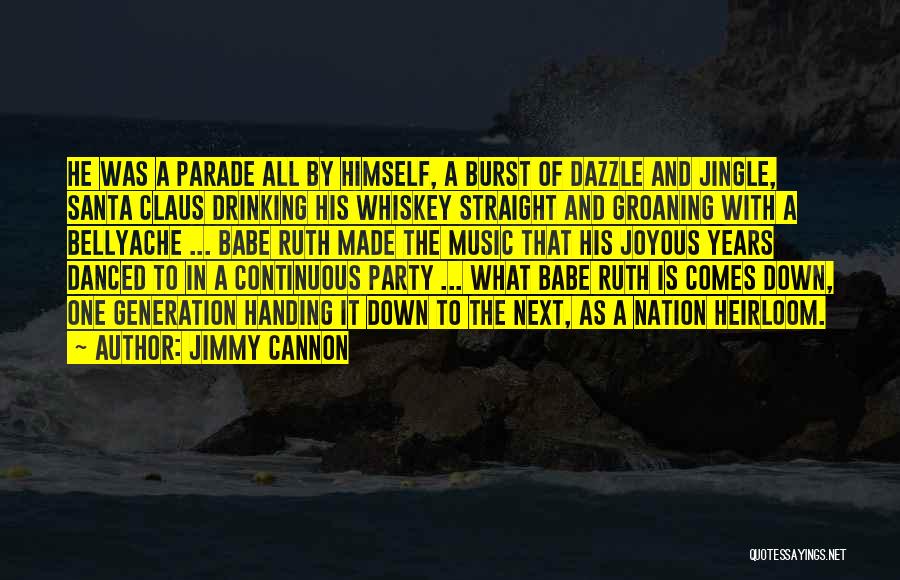 Jimmy Cannon Quotes: He Was A Parade All By Himself, A Burst Of Dazzle And Jingle, Santa Claus Drinking His Whiskey Straight And