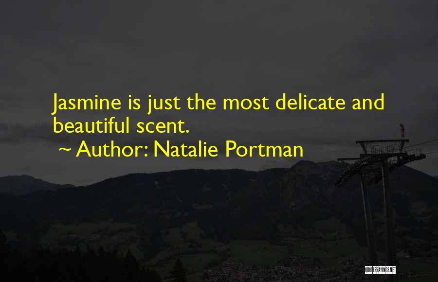 Natalie Portman Quotes: Jasmine Is Just The Most Delicate And Beautiful Scent.