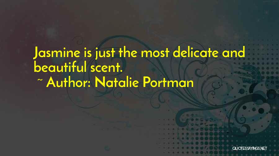 Natalie Portman Quotes: Jasmine Is Just The Most Delicate And Beautiful Scent.