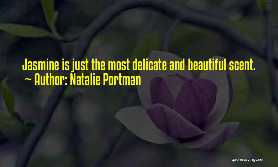 Natalie Portman Quotes: Jasmine Is Just The Most Delicate And Beautiful Scent.