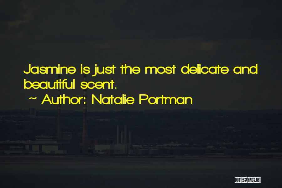 Natalie Portman Quotes: Jasmine Is Just The Most Delicate And Beautiful Scent.