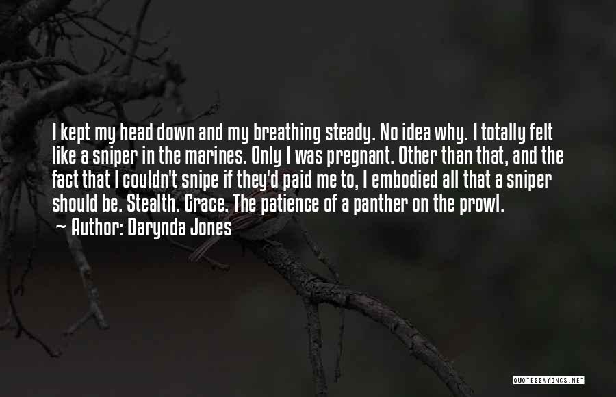 Darynda Jones Quotes: I Kept My Head Down And My Breathing Steady. No Idea Why. I Totally Felt Like A Sniper In The
