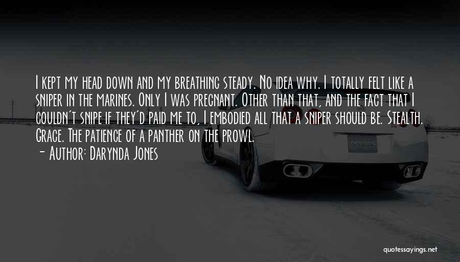 Darynda Jones Quotes: I Kept My Head Down And My Breathing Steady. No Idea Why. I Totally Felt Like A Sniper In The