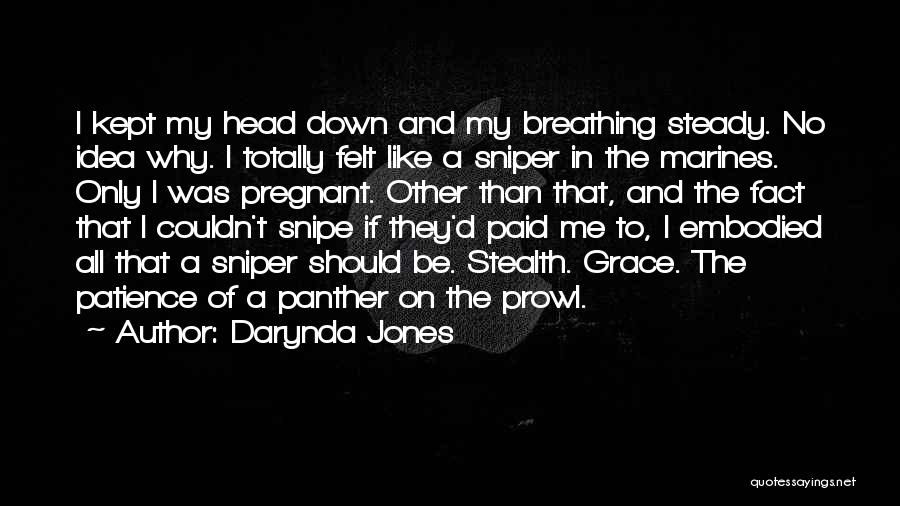 Darynda Jones Quotes: I Kept My Head Down And My Breathing Steady. No Idea Why. I Totally Felt Like A Sniper In The