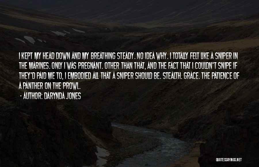 Darynda Jones Quotes: I Kept My Head Down And My Breathing Steady. No Idea Why. I Totally Felt Like A Sniper In The