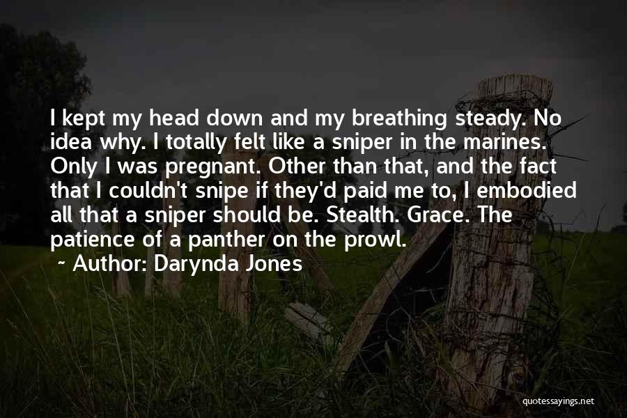 Darynda Jones Quotes: I Kept My Head Down And My Breathing Steady. No Idea Why. I Totally Felt Like A Sniper In The