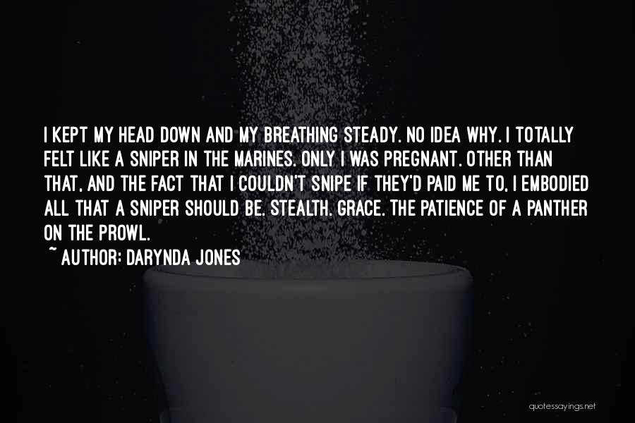 Darynda Jones Quotes: I Kept My Head Down And My Breathing Steady. No Idea Why. I Totally Felt Like A Sniper In The