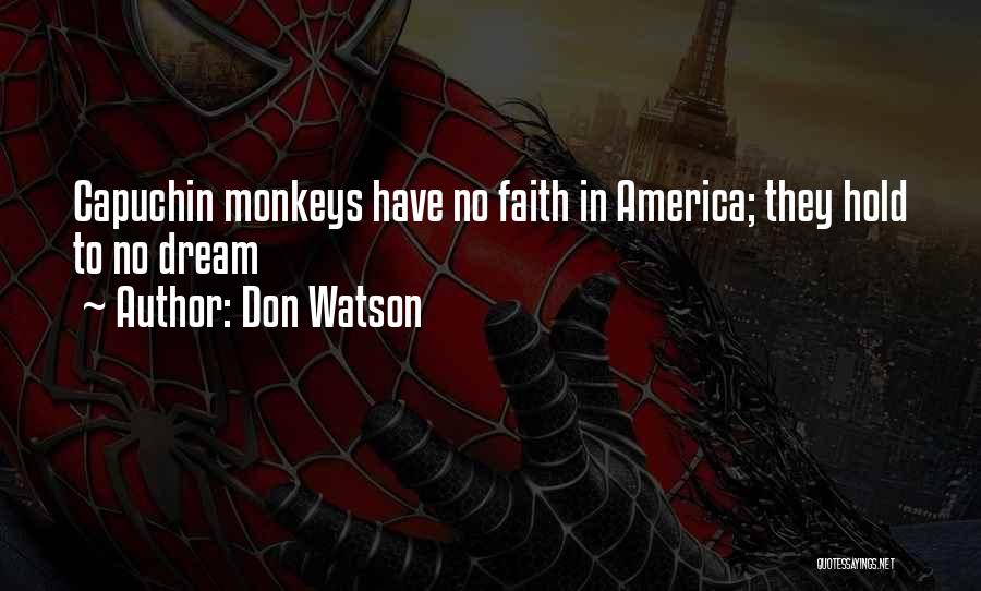 Don Watson Quotes: Capuchin Monkeys Have No Faith In America; They Hold To No Dream