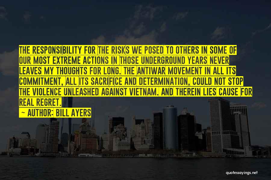 Bill Ayers Quotes: The Responsibility For The Risks We Posed To Others In Some Of Our Most Extreme Actions In Those Underground Years