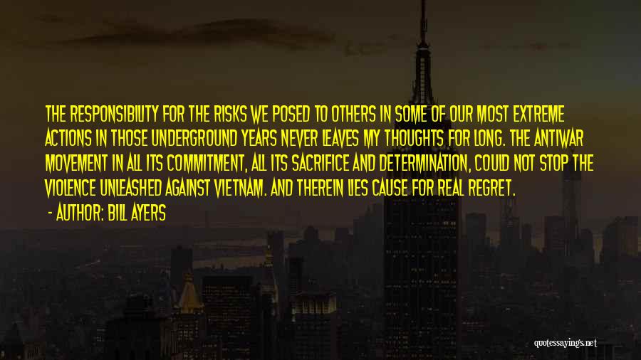 Bill Ayers Quotes: The Responsibility For The Risks We Posed To Others In Some Of Our Most Extreme Actions In Those Underground Years