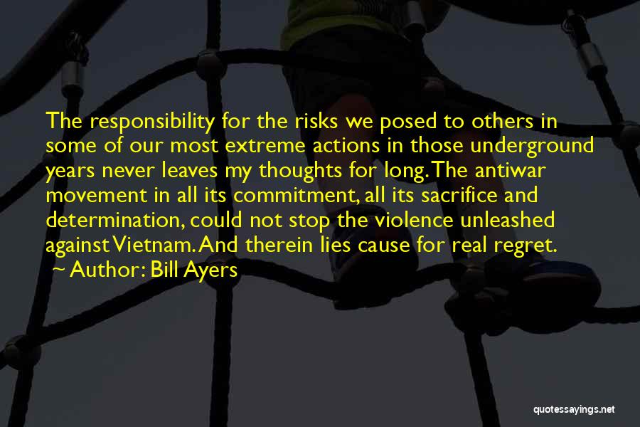 Bill Ayers Quotes: The Responsibility For The Risks We Posed To Others In Some Of Our Most Extreme Actions In Those Underground Years