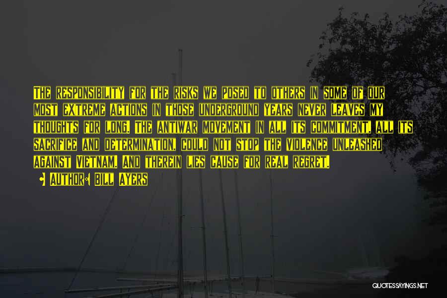 Bill Ayers Quotes: The Responsibility For The Risks We Posed To Others In Some Of Our Most Extreme Actions In Those Underground Years