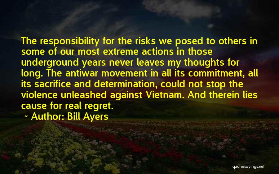 Bill Ayers Quotes: The Responsibility For The Risks We Posed To Others In Some Of Our Most Extreme Actions In Those Underground Years