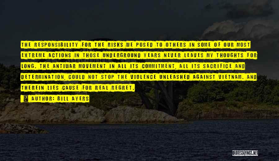 Bill Ayers Quotes: The Responsibility For The Risks We Posed To Others In Some Of Our Most Extreme Actions In Those Underground Years