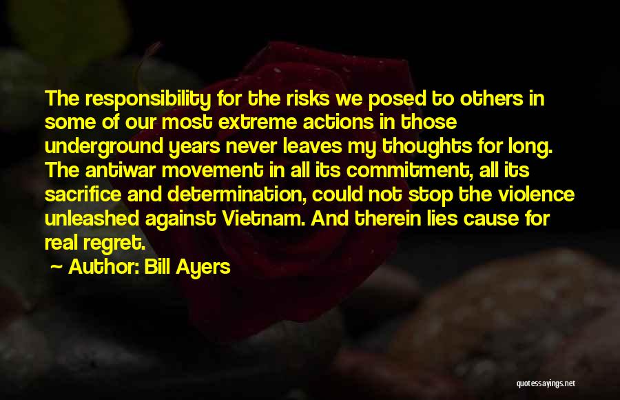 Bill Ayers Quotes: The Responsibility For The Risks We Posed To Others In Some Of Our Most Extreme Actions In Those Underground Years