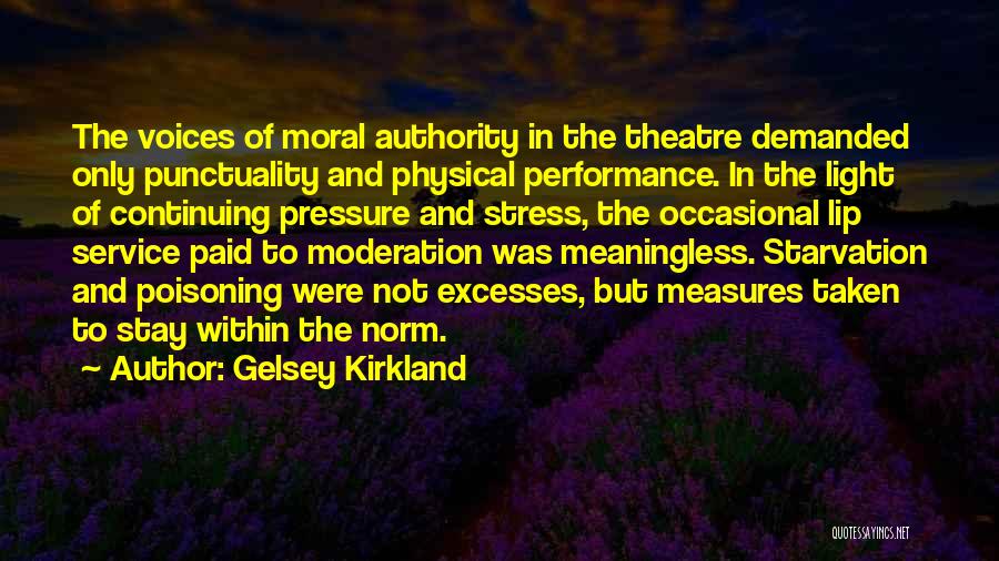 Gelsey Kirkland Quotes: The Voices Of Moral Authority In The Theatre Demanded Only Punctuality And Physical Performance. In The Light Of Continuing Pressure