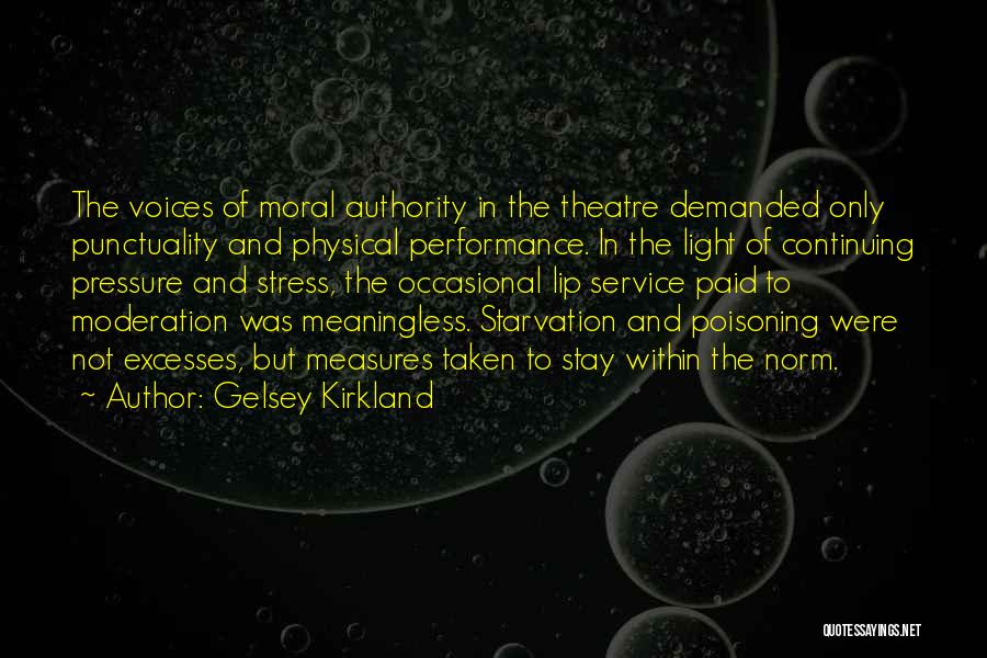 Gelsey Kirkland Quotes: The Voices Of Moral Authority In The Theatre Demanded Only Punctuality And Physical Performance. In The Light Of Continuing Pressure