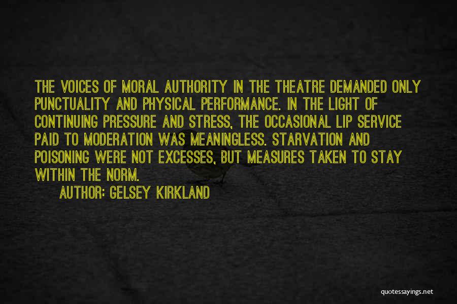 Gelsey Kirkland Quotes: The Voices Of Moral Authority In The Theatre Demanded Only Punctuality And Physical Performance. In The Light Of Continuing Pressure