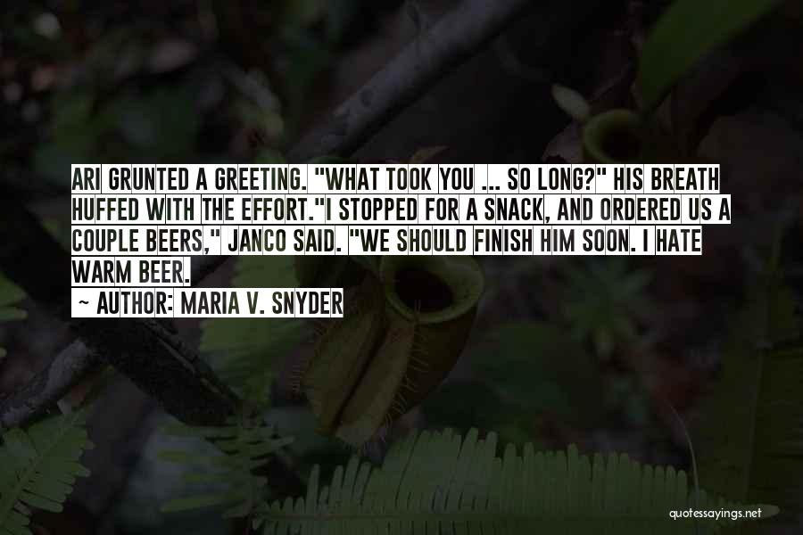 Maria V. Snyder Quotes: Ari Grunted A Greeting. What Took You ... So Long? His Breath Huffed With The Effort.i Stopped For A Snack,