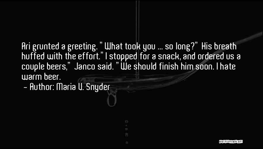 Maria V. Snyder Quotes: Ari Grunted A Greeting. What Took You ... So Long? His Breath Huffed With The Effort.i Stopped For A Snack,
