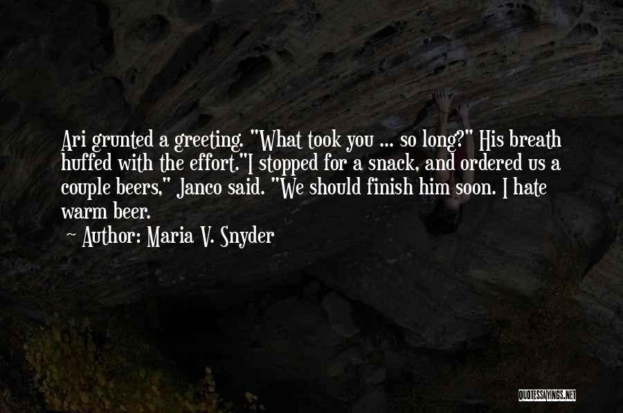 Maria V. Snyder Quotes: Ari Grunted A Greeting. What Took You ... So Long? His Breath Huffed With The Effort.i Stopped For A Snack,