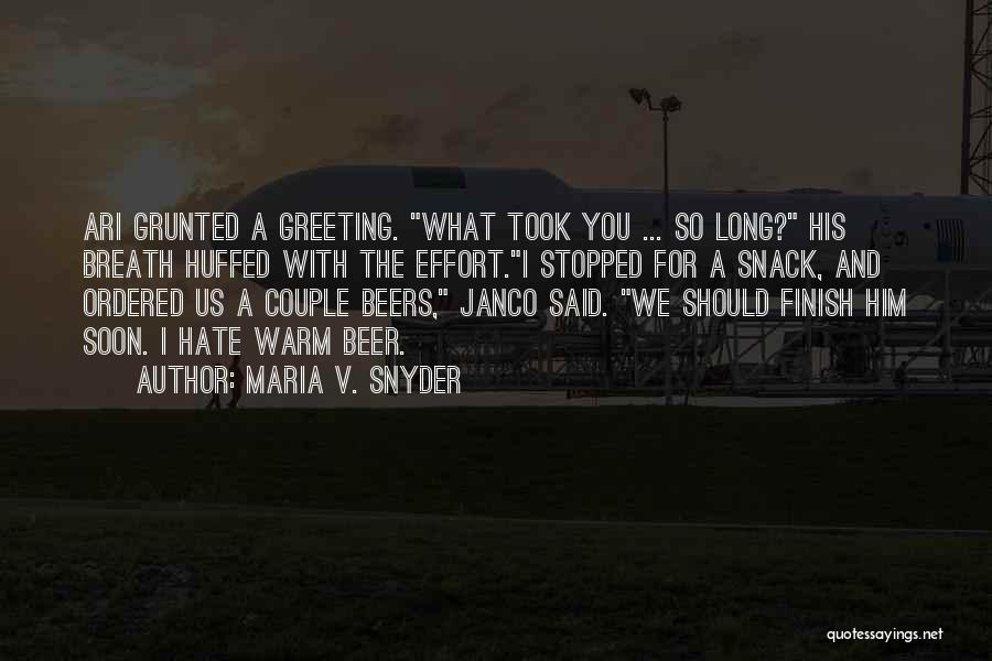 Maria V. Snyder Quotes: Ari Grunted A Greeting. What Took You ... So Long? His Breath Huffed With The Effort.i Stopped For A Snack,