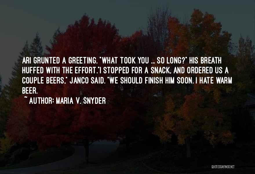 Maria V. Snyder Quotes: Ari Grunted A Greeting. What Took You ... So Long? His Breath Huffed With The Effort.i Stopped For A Snack,