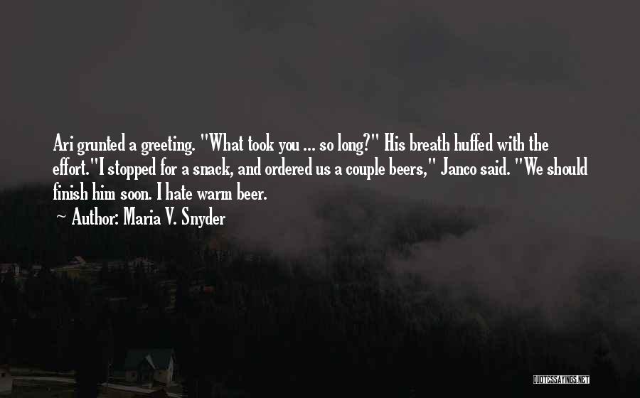 Maria V. Snyder Quotes: Ari Grunted A Greeting. What Took You ... So Long? His Breath Huffed With The Effort.i Stopped For A Snack,