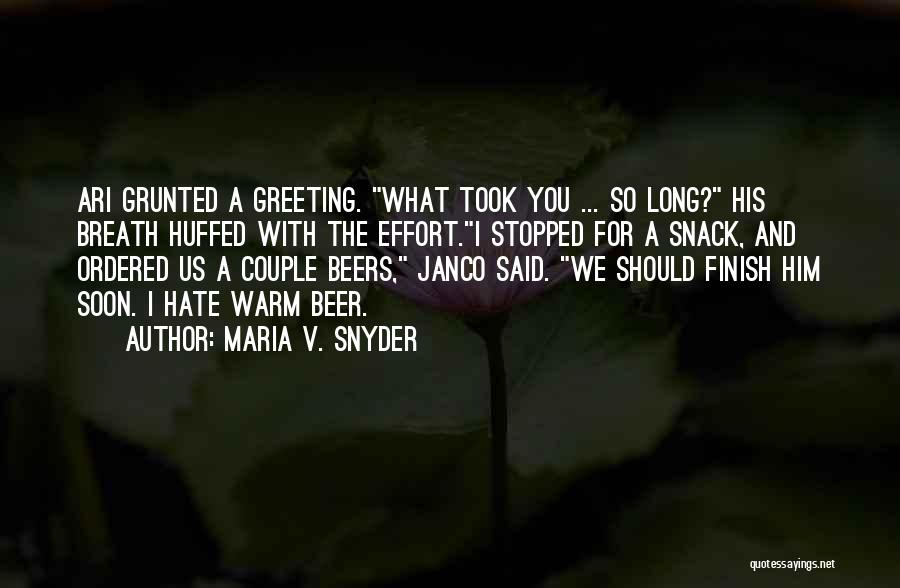 Maria V. Snyder Quotes: Ari Grunted A Greeting. What Took You ... So Long? His Breath Huffed With The Effort.i Stopped For A Snack,