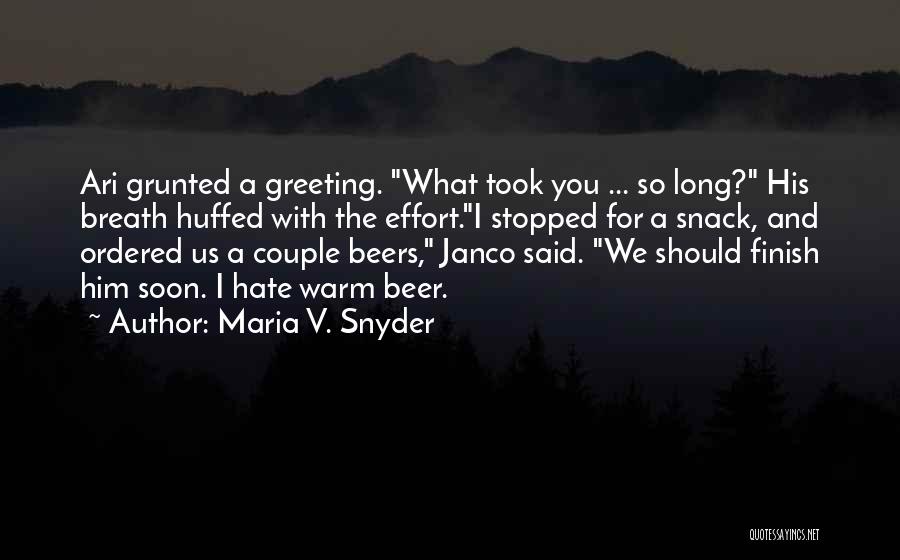 Maria V. Snyder Quotes: Ari Grunted A Greeting. What Took You ... So Long? His Breath Huffed With The Effort.i Stopped For A Snack,