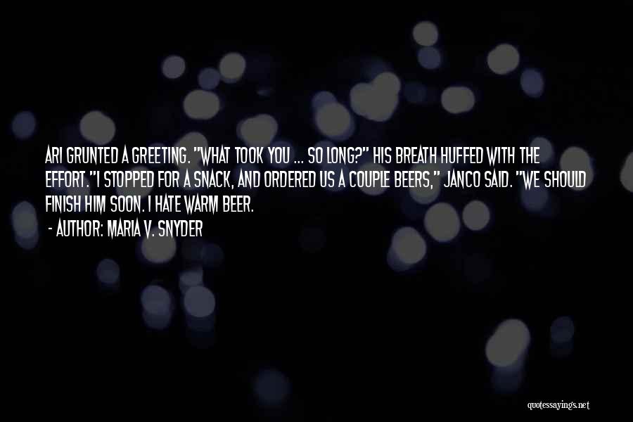 Maria V. Snyder Quotes: Ari Grunted A Greeting. What Took You ... So Long? His Breath Huffed With The Effort.i Stopped For A Snack,
